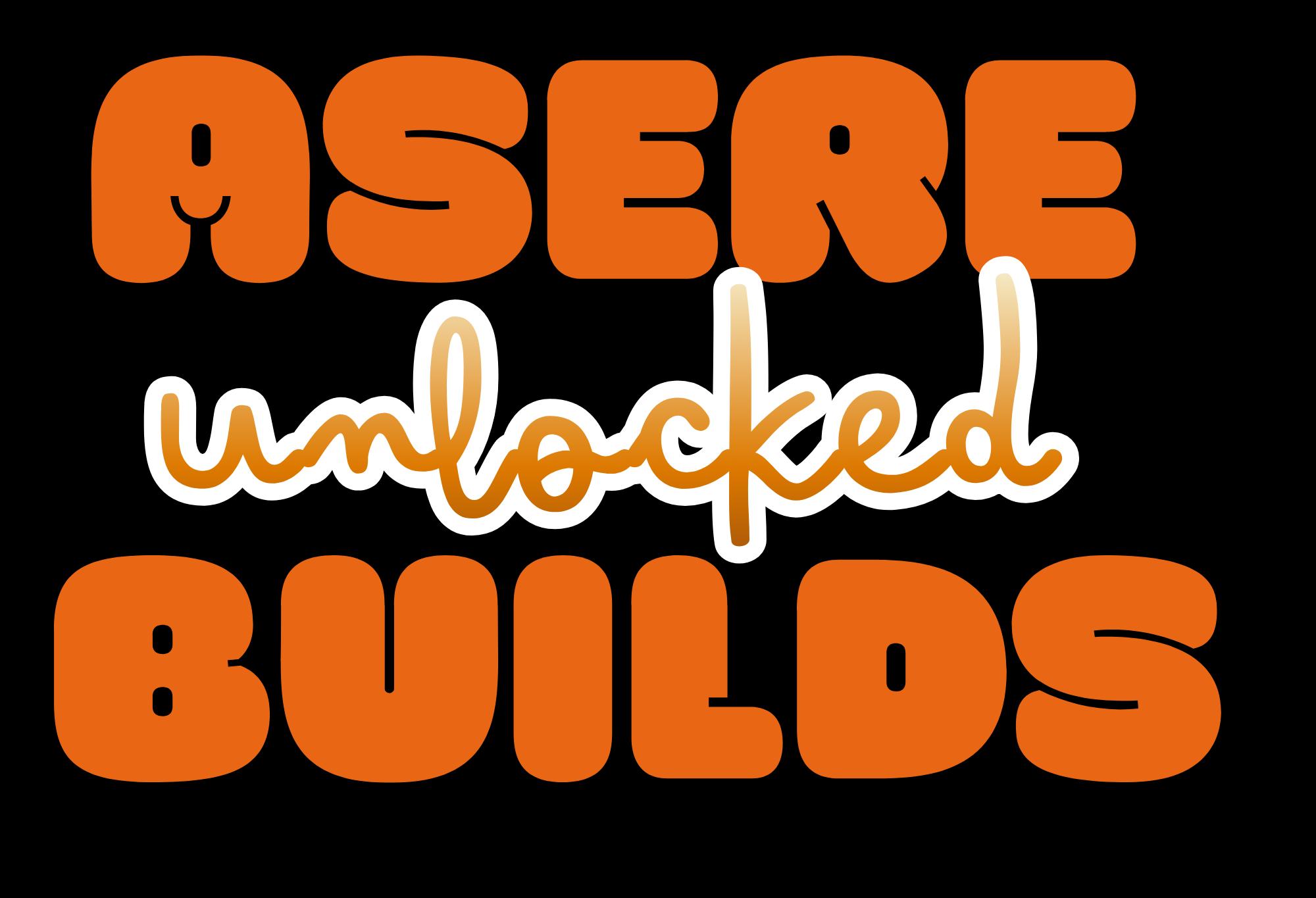 Asere Unlocked Builds