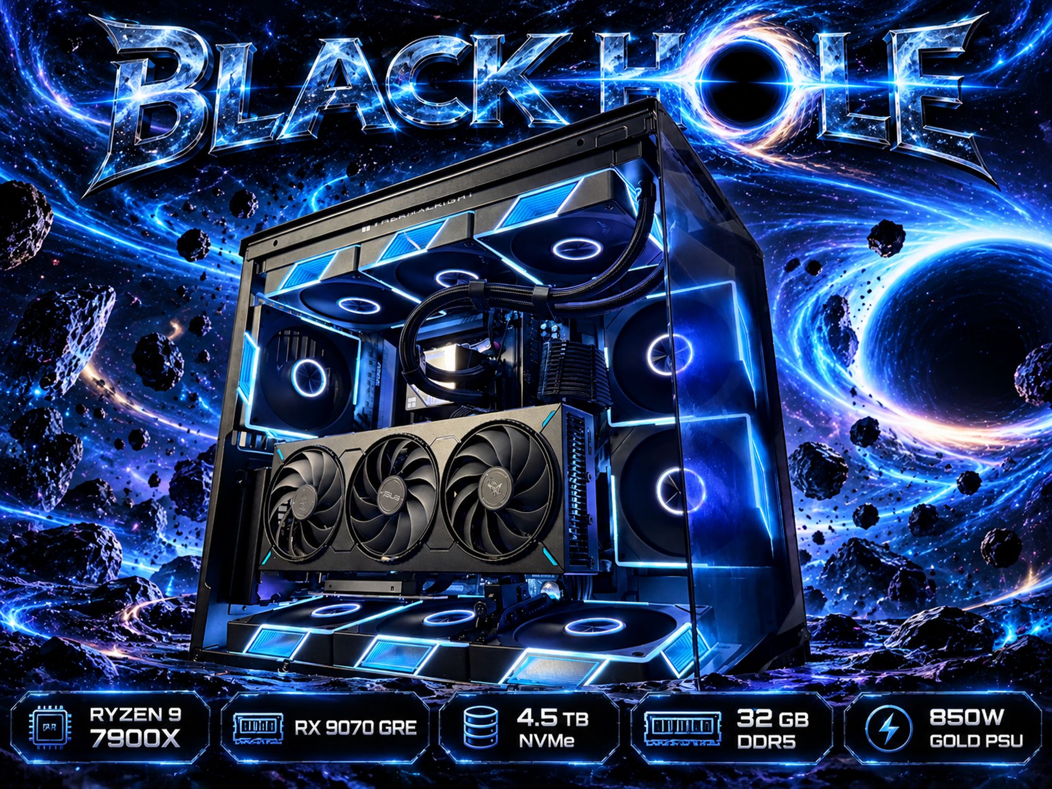 🕳️🌌 BLACK HOLE 🌌🕳️ Ryzen 9 7900X| RX 9070 GRE| 4.5 TB NVMe| 32 GB DDR5| 850W Gold PSU