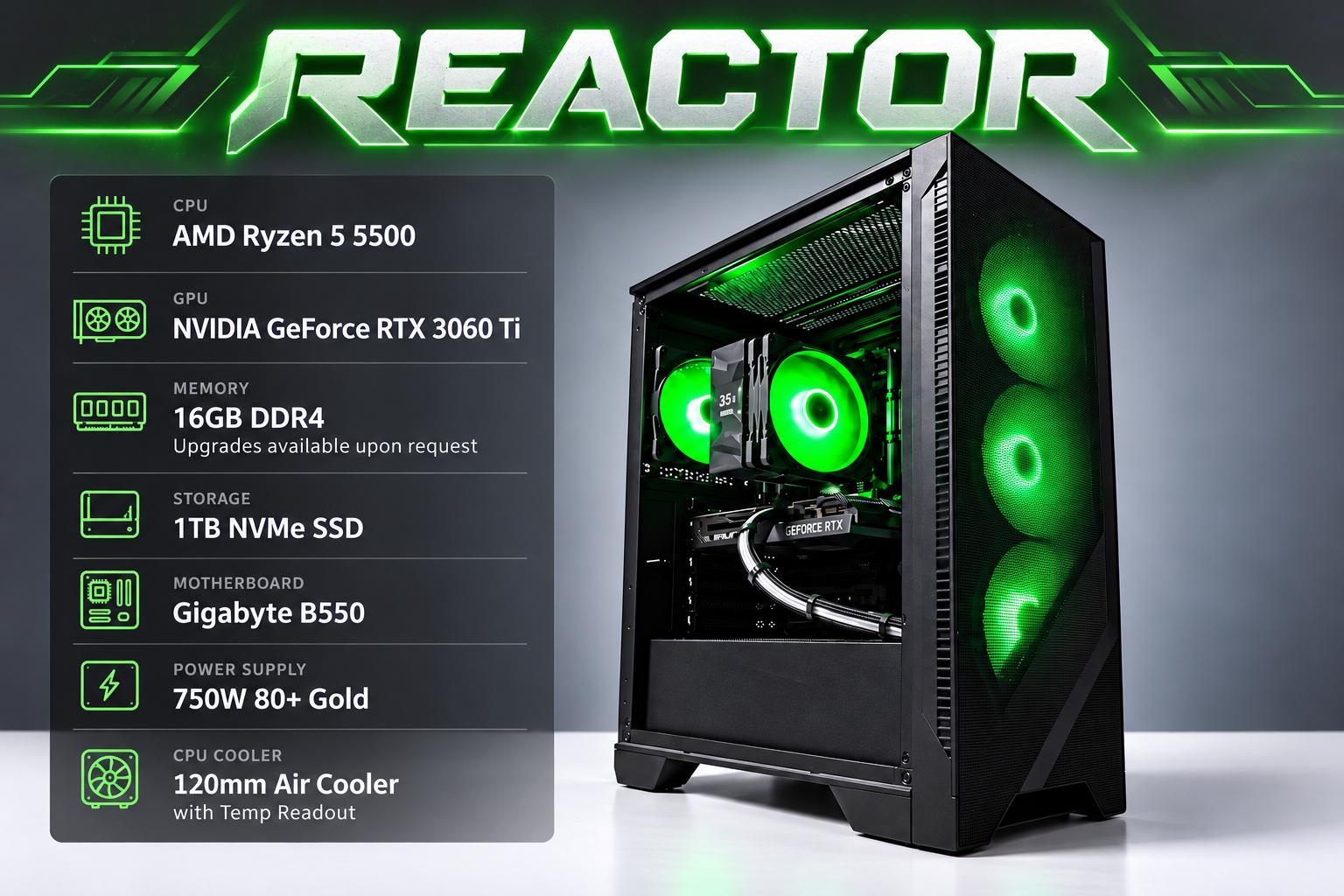 REACTOR RTX 3060ti - Ryzen 5 5500, 16GB RAM, 1TB NVMe SSD