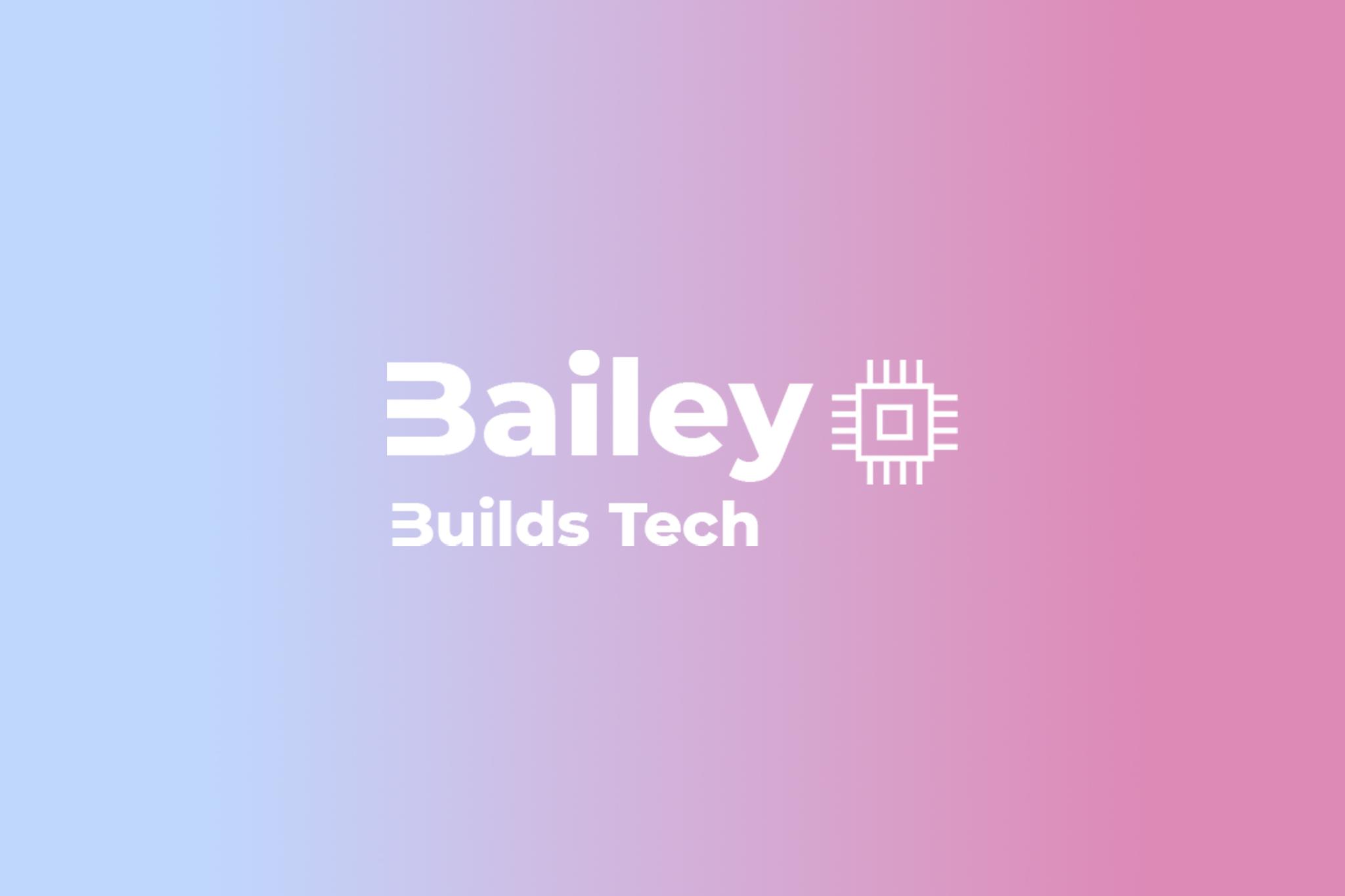 BaileyBuildsTech